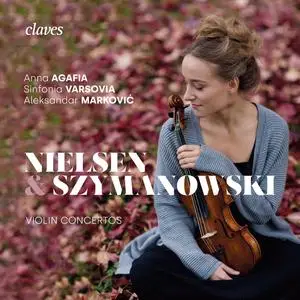 Anna Agafia & Sinfonia Varsovia - Nielsen & Szymanowski, Violin Concertos (2023)