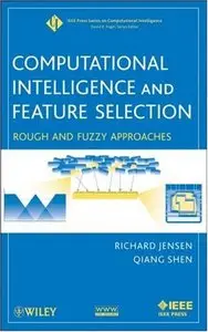 Computational Intelligence and Feature Selection: Rough and Fuzzy Approaches (repost)