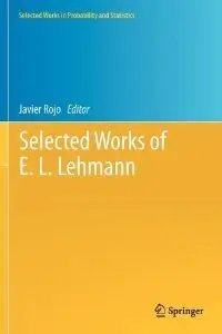 Selected Works of E. L. Lehmann (Selected Works in Probability and Statistics)