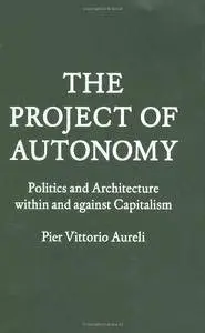 The Project of Autonomy: Politics and Poetics Within and Against Capitalism