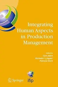 Integrating Human Aspects in Production Management: IFIP TC5 / WG5.7 Proceedings of the International Conference on Human Aspec