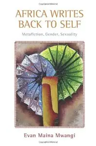 Africa Writes Back to Self: Metafiction, Gender, Sexuality