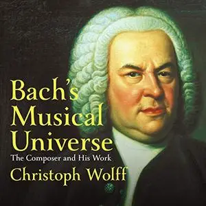 Bach's Musical Universe: The Composer and His Work [Audiobook]