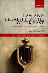 Law and Legality in the Greek East: The Byzantine Canonical Tradition, 381-883