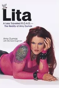 «Lita: A Less Traveled R.O.A.D. – The Reality of Amy Dumas» by Amy Dumas,Michael Krugman