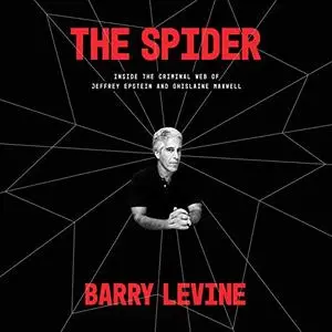 The Spider: Inside the Criminal Web of Jeffrey Epstein and Ghislaine Maxwell [Audiobook]