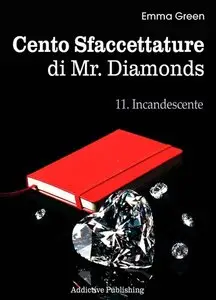 Emma Green - Cento Sfaccettature di Mr. Diamonds vol.11. Incandescente