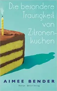 Die besondere Traurigkeit von Zitronenkuchen