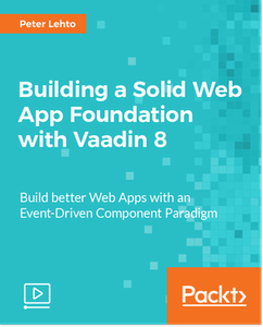 Building a Solid Web App Foundation with Vaadin 8