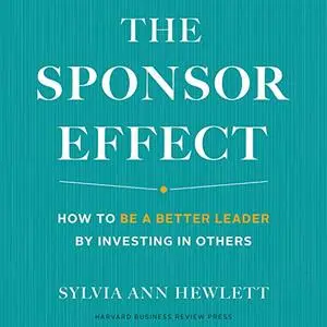 The Sponsor Effect: How to Be a Better Leader by Investing in Others [Audiobook]