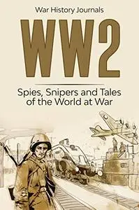 WW2: Spies, Snipers and Tales of the World at War