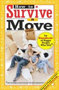 «How to Survive a Move: By Hundreds of Happy People Who Did (Hundreds of Heads Survival Guides)» by Jamie Allen