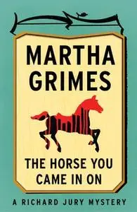 «The Horse You Came in On» by Martha Grimes