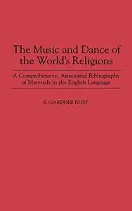 The Music and Dance of the World's Religions: A Comprehensive, Annotated Bibliography of Materials in the English Language (Mus