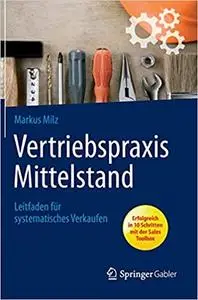 Vertriebspraxis Mittelstand: Leitfaden für systematisches Verkaufen