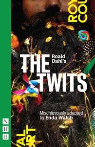 «Roald Dahls The Twits (NHB Modern Plays)» by Enda Walsh, Roald Dahl