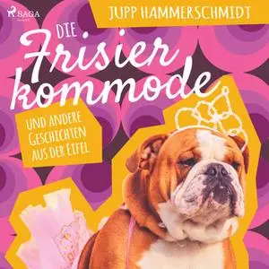 «Die Frisierkommode und andere Geschichten aus der Eifel» by Jupp Hammerschmidt