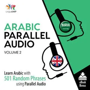 «Arabic Parallel Audio - Learn Arabic with 501 Random Phrases using Parallel Audio - Volume 2» by Lingo Jump