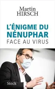 Martin Hirsch, "L'énigme du nénuphar : Face au virus"
