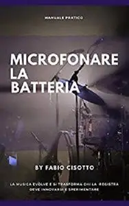 Microfonare la Batteria: manuale pratico