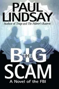 «The Big Scam: A Novel of the FBI» by Paul Lindsay