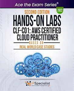 Hands-On Labs: CLF-C01: AWS Certified Cloud Practitioner - Based On Real World Case Studies: Second Edition