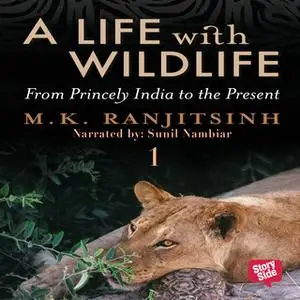 «A Life with Wildlife - 1» by Dr M.K. Ranjitsinh