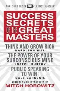 «Success Secrets from the Great Masters (Condensed Classics)» by Dale Carnegie, Joseph Murphy, Napoleon Hill