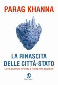 Parag Khanna - La rinascita delle città-Stato
