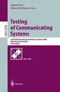 Testing of Communicating Systems: 16th IFIP International Conference, TestCom 2004, Oxford, UK, March 17-19, 2004. Proceedings