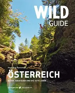 Wild Guide Österreich: Natur, Abenteuer und das gute Leben