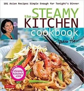 The Steamy Kitchen Cookbook: 101 Asian Recipes Simple Enough for Tonight's Dinner