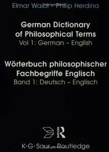 German Dictionary of Philosophical Terms Worterbuch Philosophischer Fachbegriffe Englisch Germ-Eng  V1 (Routledge Bilingual Spe