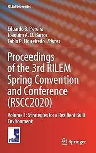 Proceedings of the 3rd RILEM Spring Convention and Conference (RSCC2020): Volume 1: Strategies for a Resilient Built Env