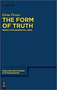 The Form of Truth: Hegels Philosophical Logic