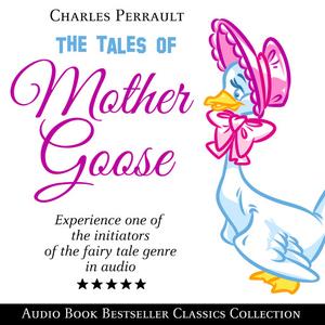 «The Tales of Mother Goose: Audio Book Bestseller Classics Collection» by Charles Perrault