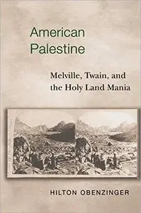 American Palestine: Melville, Twain, and the Holy Land Mania