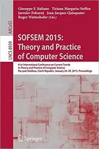 SOFSEM 2015: Theory and Practice of Computer Science