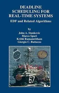 Deadline Scheduling for Real-Time Systems - EDF and Related Algorithms (The Springer International Series in Engineering and Co