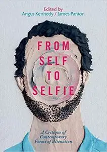 From Self to Selfie: A Critique of Contemporary Forms of Alienation