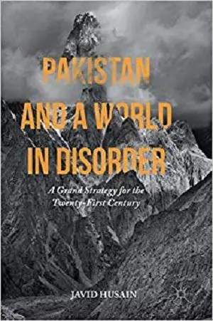 Pakistan and a World in Disorder: A Grand Strategy for the Twenty-First Century