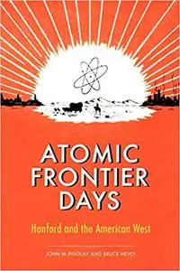 Atomic Frontier Days: Hanford and the American West