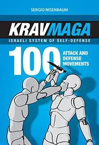 KRAV MAGA - ISRAELI SYSTEM OF SELF-DEFENSE: 100 attack and defense movements.