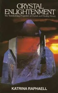 Crystal Enlightenment: The Transforming Properties of Crystals and Healing Stones (Crystal Trilogy, Vol. 1)