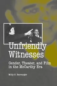 Unfriendly Witnesses: Gender, Theater, and Film in the McCarthy Era (Theater in the Americas) (repost)