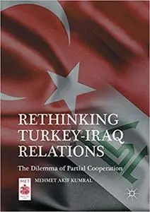 Rethinking Turkey-Iraq Relations: The Dilemma of Partial Cooperation (Repost)
