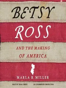 Betsy Ross and the Making of America  (Audiobook) 