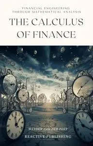 The Calculus of Finance: Financial Engineering through Mathematical Analysis