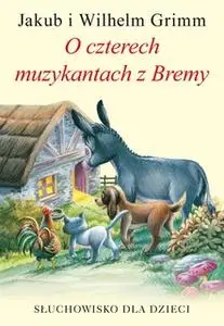 «O czterech muzykantach z Bremy» by Bracia Grimm