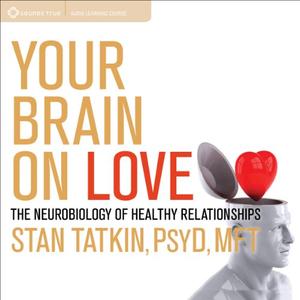 Your Brain on Love: The Neurobiology of Healthy Relationships [Audiobook]